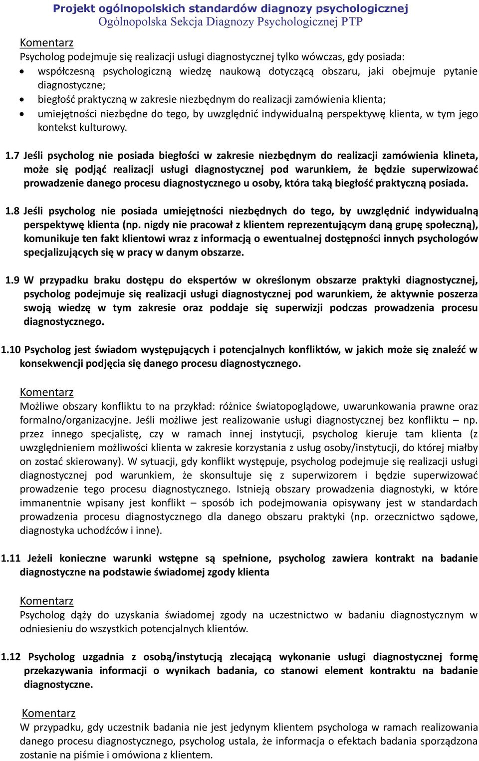 7 Jeśli psycholog nie posiada biegłości w zakresie niezbędnym do realizacji zamówienia klineta, może się podjąć realizacji usługi diagnostycznej pod warunkiem, że będzie superwizować prowadzenie