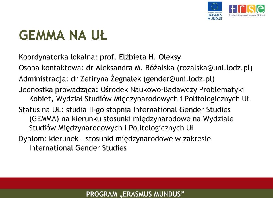 pl) Jednostka prowadząca: Ośrodek Naukowo-Badawczy Problematyki Kobiet, Wydział Studiów Międzynarodowych i Politologicznych UŁ Status na