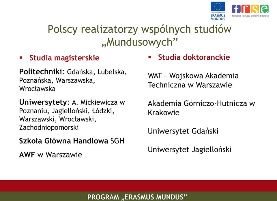 Mickiewicza w Poznaniu, Jagielloński, Łódzki, Warszawski, Wrocławski, Zachodniopomorski Szkoła Główna