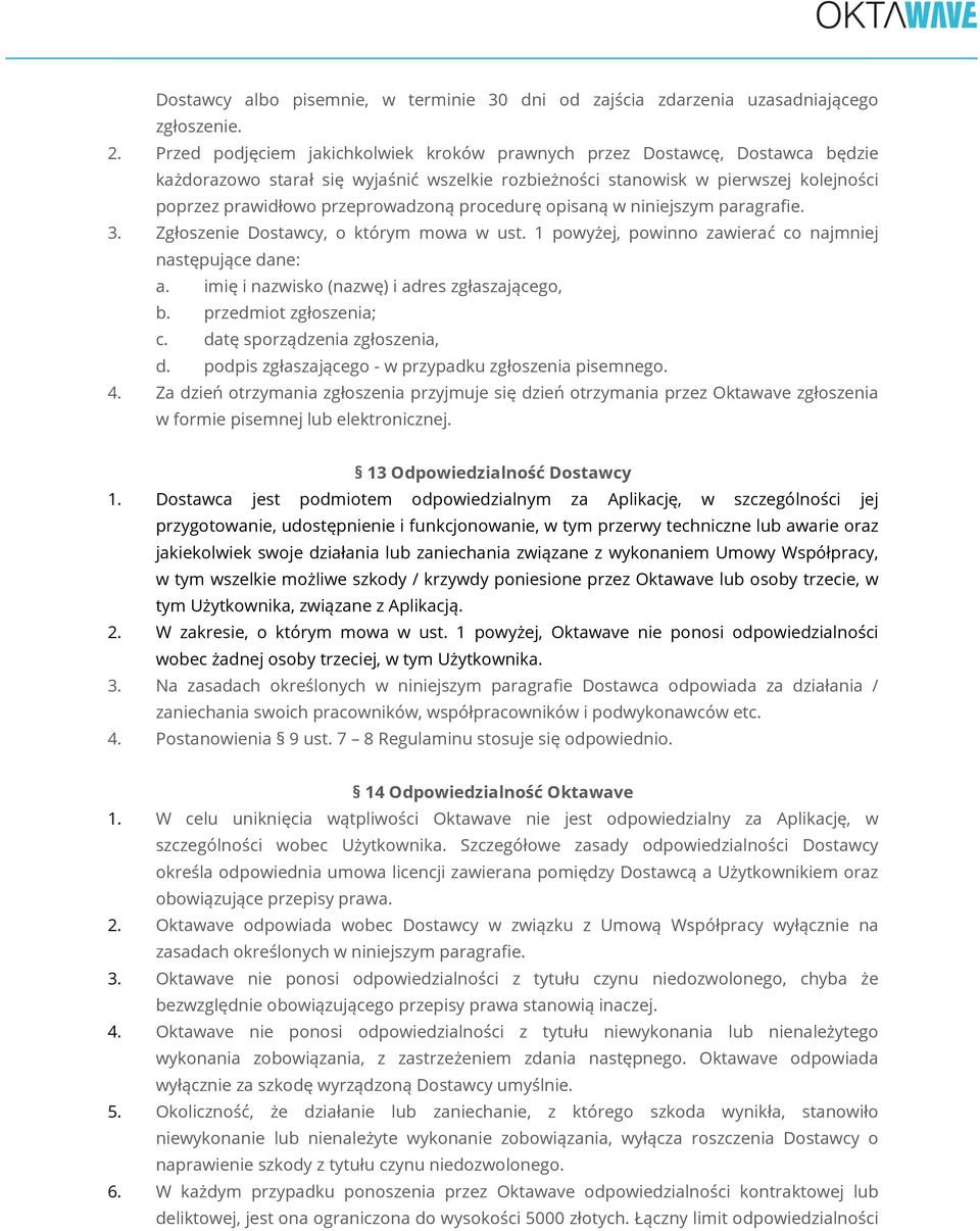 procedurę opisaną w niniejszym paragrafie. 3. Zgłoszenie Dostawcy, o którym mowa w ust. 1 powyżej, powinno zawierać co najmniej następujące dane: a. imię i nazwisko (nazwę) i adres zgłaszającego, b.