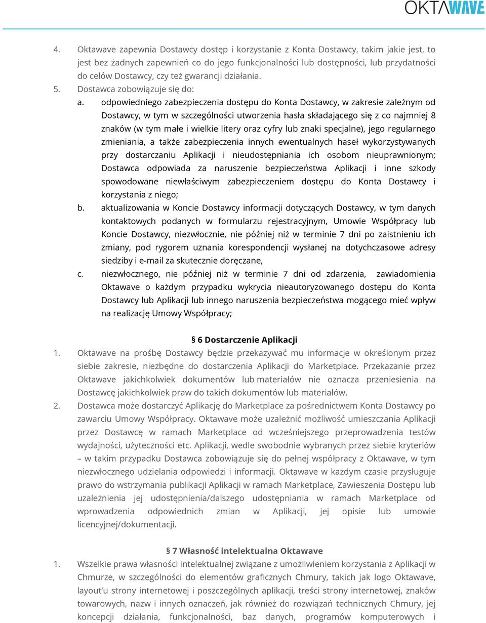 odpowiedniego zabezpieczenia dostępu do Konta Dostawcy, w zakresie zależnym od Dostawcy, w tym w szczególności utworzenia hasła składającego się z co najmniej 8 znaków (w tym małe i wielkie litery