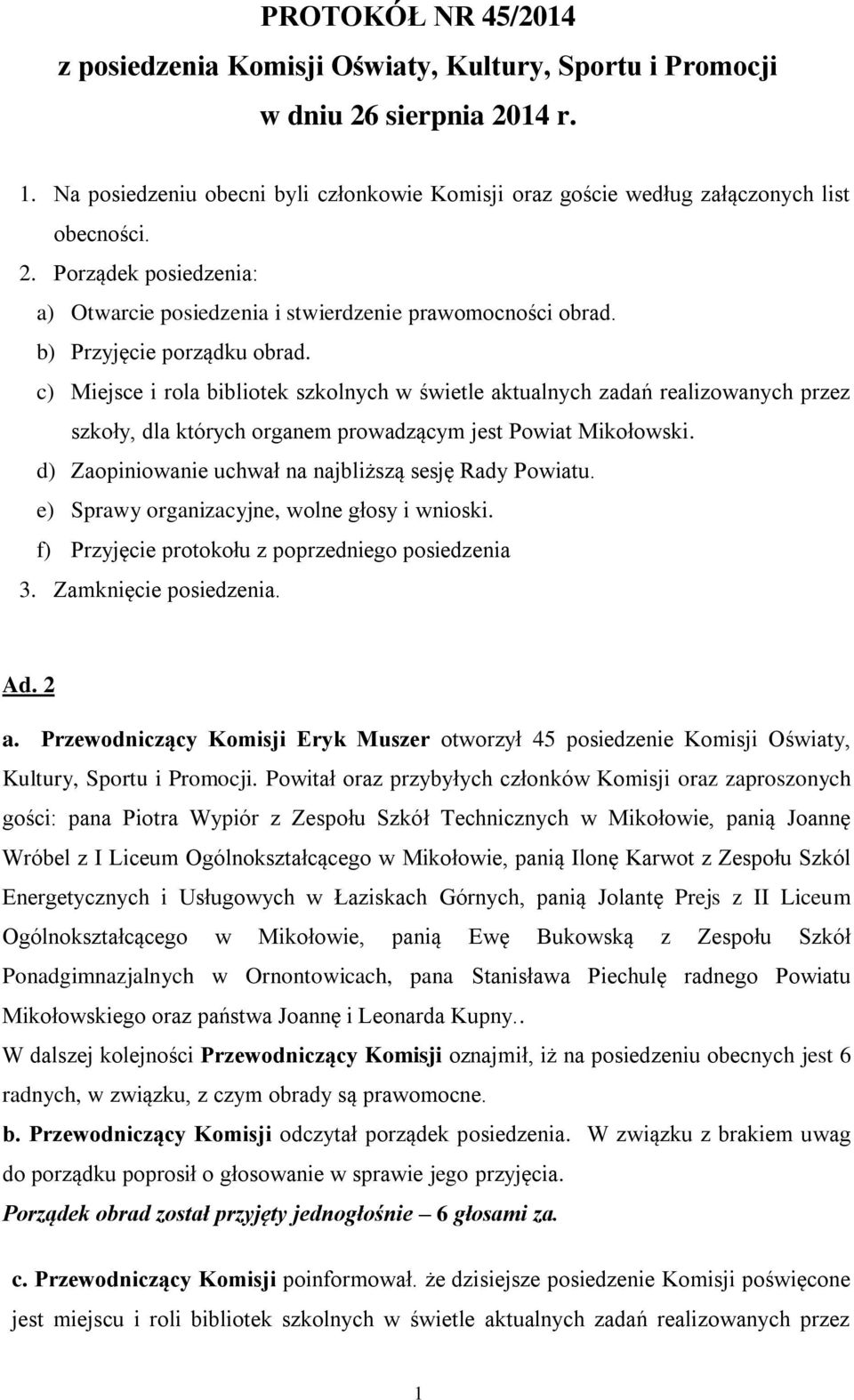 c) Miejsce i rola bibliotek szkolnych w świetle aktualnych zadań realizowanych przez szkoły, dla których organem prowadzącym jest Powiat Mikołowski.