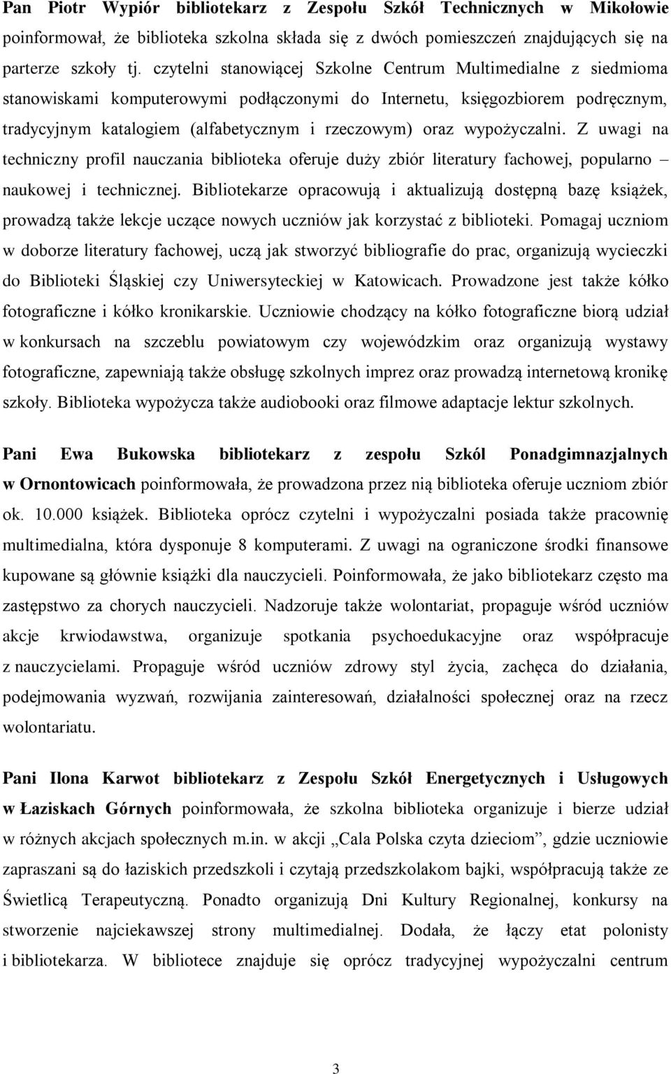 wypożyczalni. Z uwagi na techniczny profil nauczania biblioteka oferuje duży zbiór literatury fachowej, popularno naukowej i technicznej.
