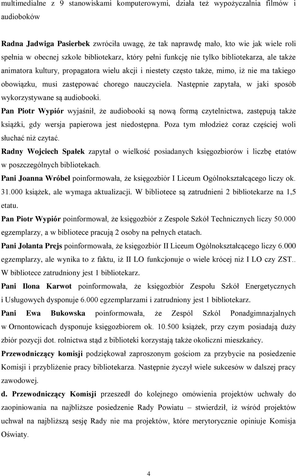 chorego nauczyciela. Następnie zapytała, w jaki sposób wykorzystywane są audiobooki.