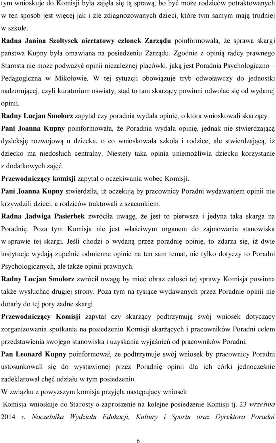 Zgodnie z opinią radcy prawnego Starosta nie może podważyć opinii niezależnej placówki, jaką jest Poradnia Psychologiczno Pedagogiczna w Mikołowie.