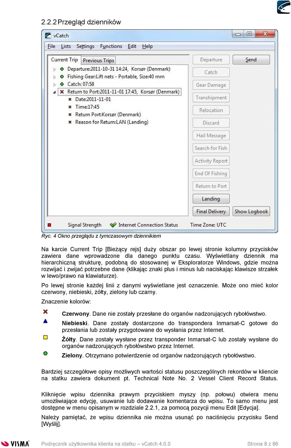 Wyświetlany dziennik ma hierarchiczną strukturę, podobną do stosowanej w Eksploratorze Windows, gdzie można rozwijać i zwijać potrzebne dane (klikając znaki plus i minus lub naciskając klawisze