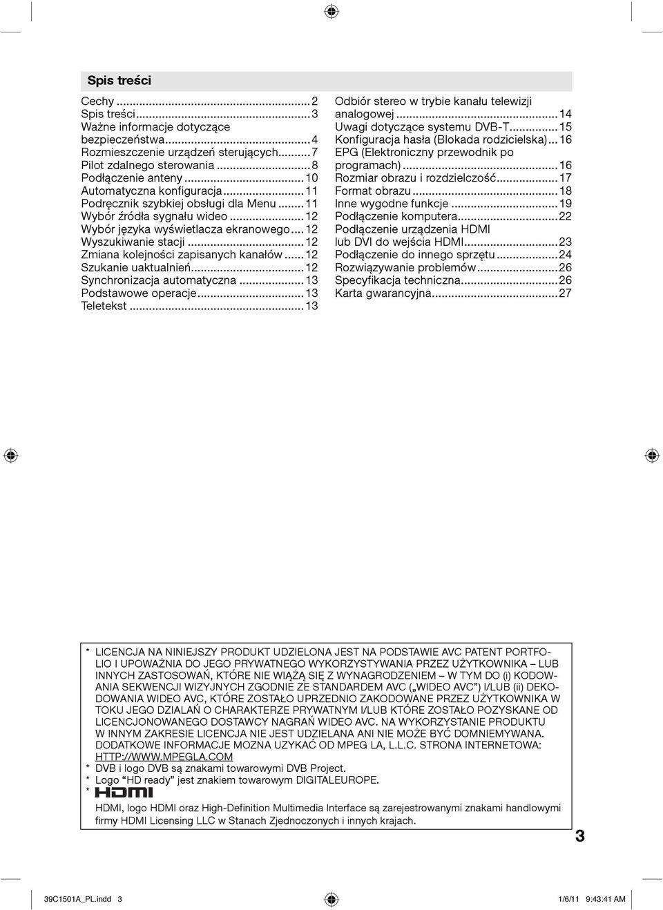 ..12 Zmiana kolejności zapisanych kanałów... 12 Szukanie uaktualnień...12 Synchronizacja automatyczna...13 Podstawowe operacje...13 Teletekst...13 Odbiór stereo w trybie kanału telewizji analogowej.