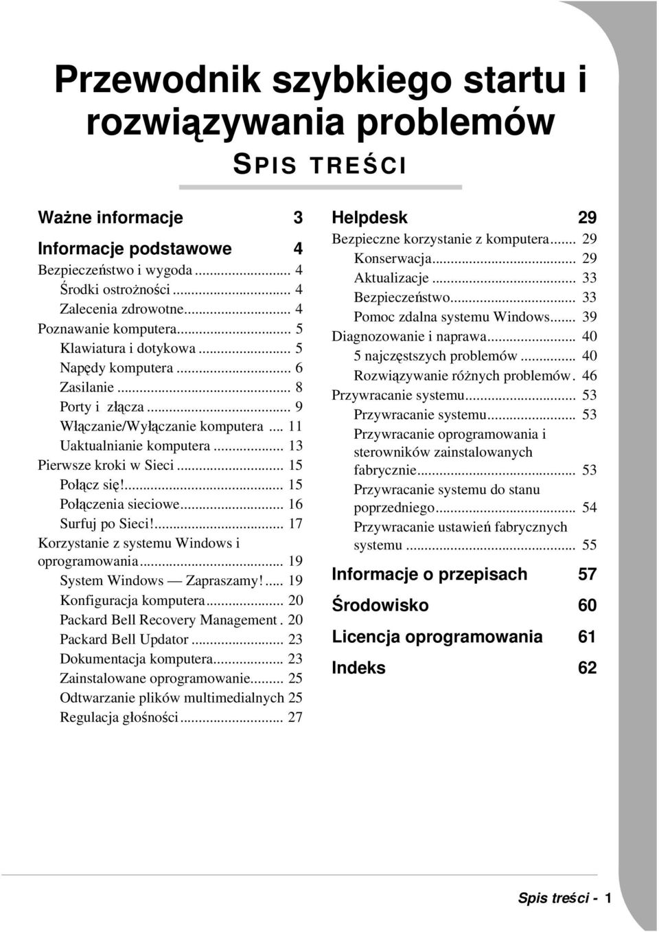 .. 13 Pierwsze kroki w Sieci... 15 Połącz się!... 15 Połączenia sieciowe... 16 Surfuj po Sieci!... 17 Korzystanie z systemu Windows i oprogramowania... 19 System Windows Zapraszamy!