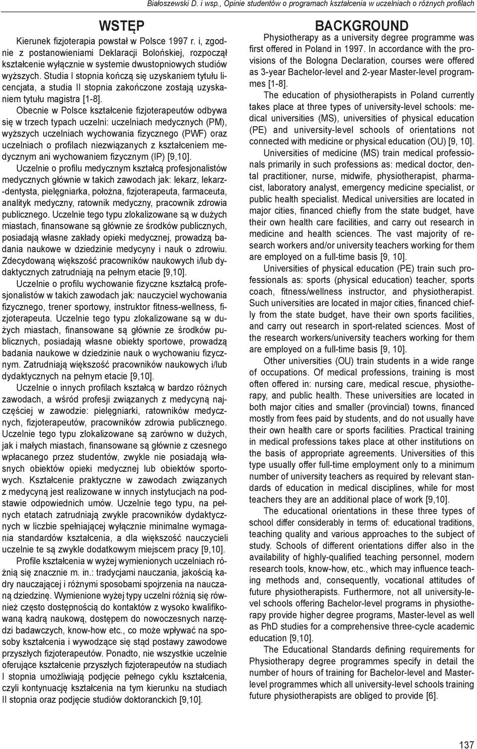 Stu dia I stop nia koń czą się uzy ska niem ty tu łu li - cen cja ta, a stu dia II stop nia za koń czo ne zo sta ją uzy ska - niem ty tu łu ma gi stra [1-8].