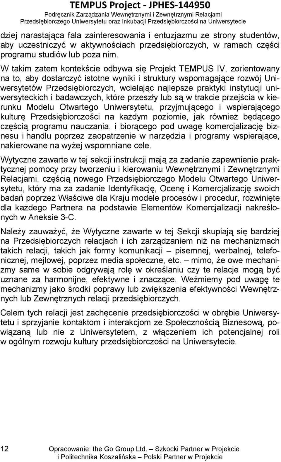 instytucji uniwersyteckich i badawczych, które przeszły lub są w trakcie przejścia w kierunku Modelu Otwartego Uniwersytetu, przyjmującego i wspierającego kulturę Przedsiębiorczości na każdym