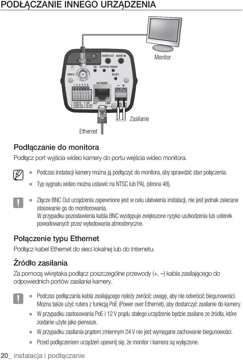 M J Podczas instalacji kamery można ją podłączyć do monitora, aby sprawdzić stan połączenia. Typ sygnału wideo można ustawić na NTSC lub PAL (strona 48).