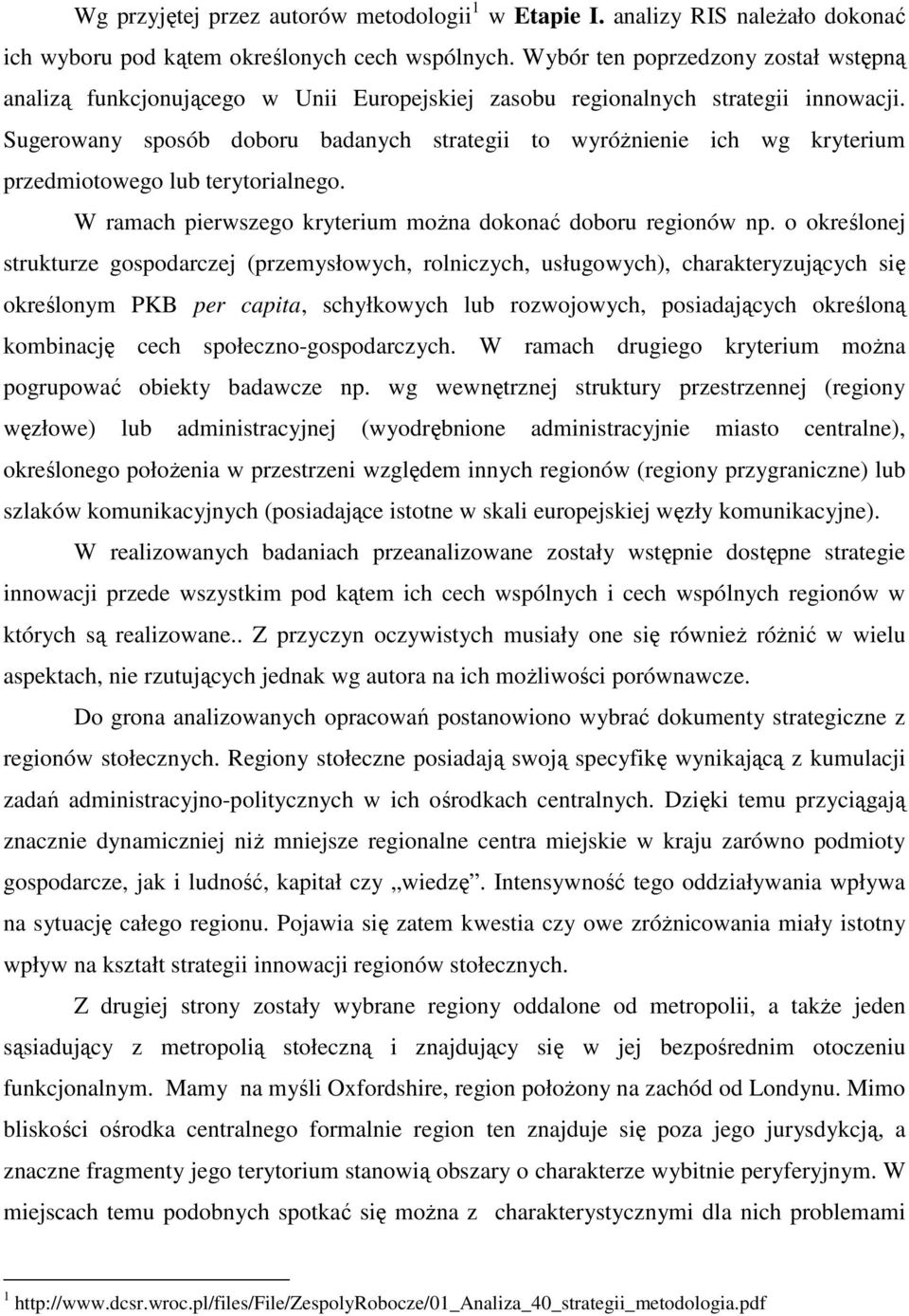 Sugerowany sposób doboru badanych strategii to wyróŝnienie ich wg kryterium przedmiotowego lub terytorialnego. W ramach pierwszego kryterium moŝna dokonać doboru regionów np.