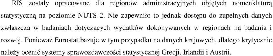 Nie zapewniło to jednak dostępu do zupełnych danych zwłaszcza w badaniach dotyczących wydatków