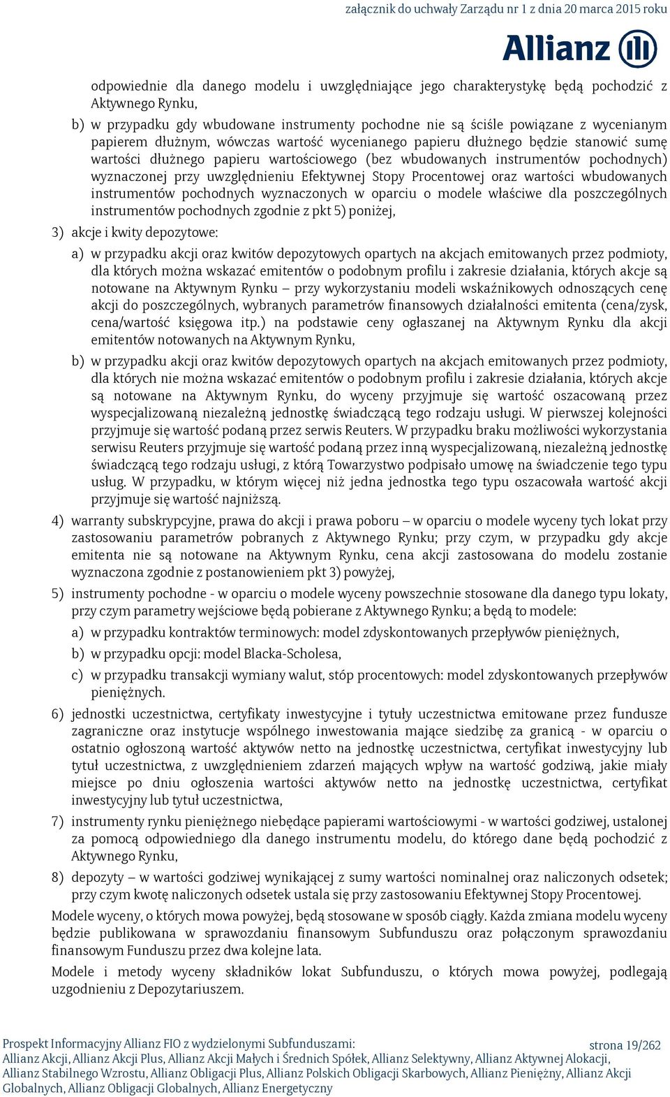 Stopy Procentowej oraz wartości wbudowanych instrumentów pochodnych wyznaczonych w oparciu o modele właściwe dla poszczególnych instrumentów pochodnych zgodnie z pkt 5) poniżej, 3) akcje i kwity