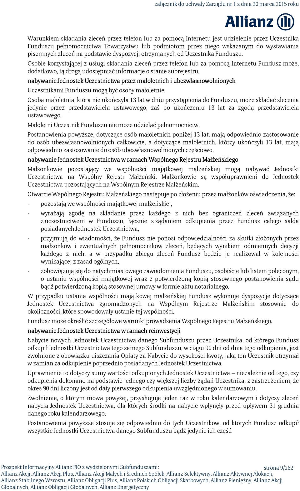 Osobie korzystającej z usługi składania zleceń przez telefon lub za pomocą Internetu Fundusz może, dodatkowo, tą drogą udostępniać informacje o stanie subrejestru.