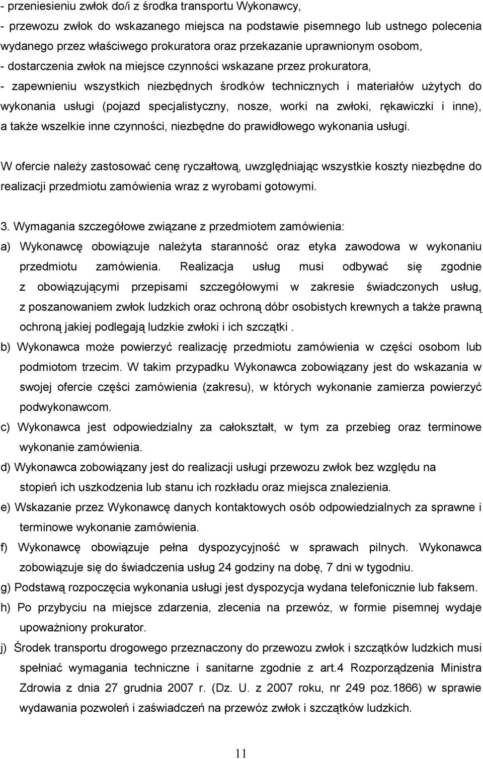 specjalistyczny, nosze, worki na zwłoki, rękawiczki i inne), a takŝe wszelkie inne czynności, niezbędne do prawidłowego wykonania usługi.