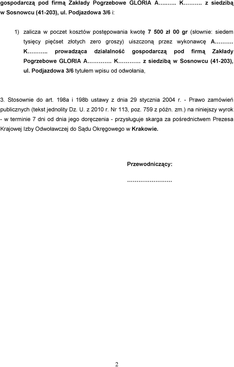 . prowadząca działalność gospodarczą pod firmą Zakłady Pogrzebowe GLORIA A. K z siedzibą w Sosnowcu (41-203), ul. Podjazdowa 3/6 tytułem wpisu od odwołania, 3. Stosownie do art.