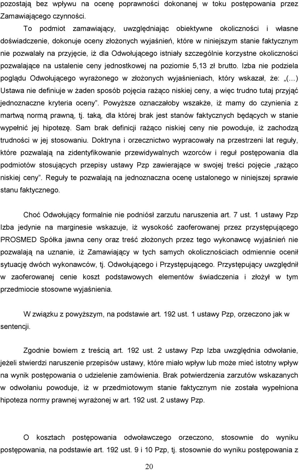 Odwołującego istniały szczególnie korzystne okoliczności pozwalające na ustalenie ceny jednostkowej na poziomie 5,13 zł brutto.