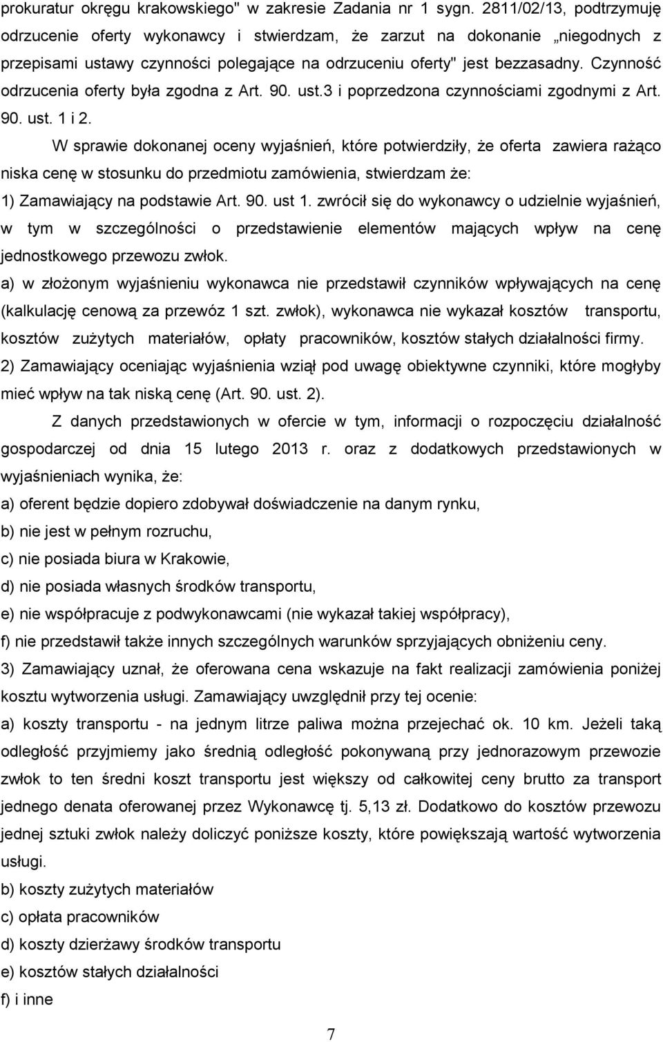 Czynność odrzucenia oferty była zgodna z Art. 90. ust.3 i poprzedzona czynnościami zgodnymi z Art. 90. ust. 1 i 2.