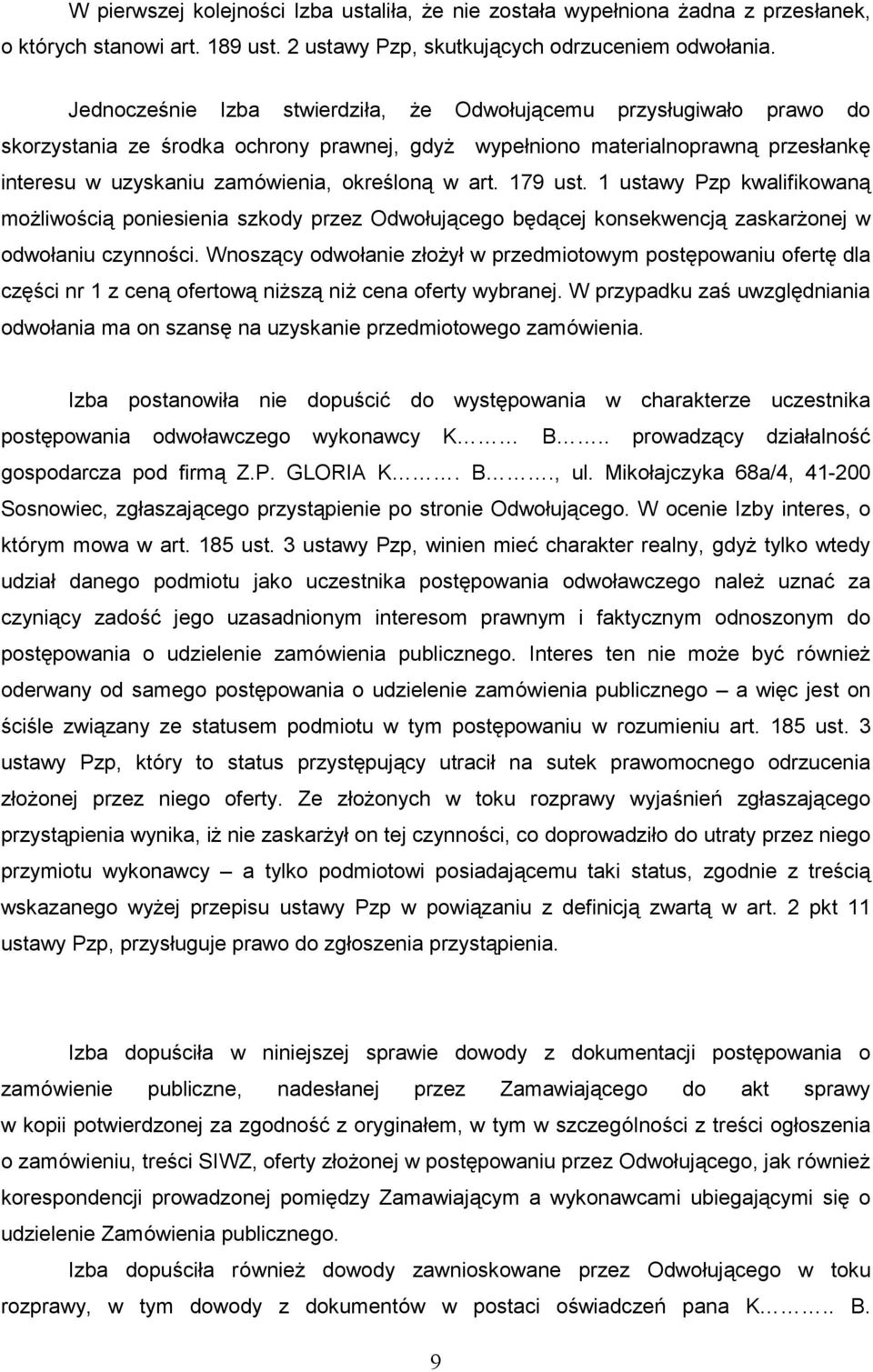 art. 179 ust. 1 ustawy Pzp kwalifikowaną moŝliwością poniesienia szkody przez Odwołującego będącej konsekwencją zaskarŝonej w odwołaniu czynności.