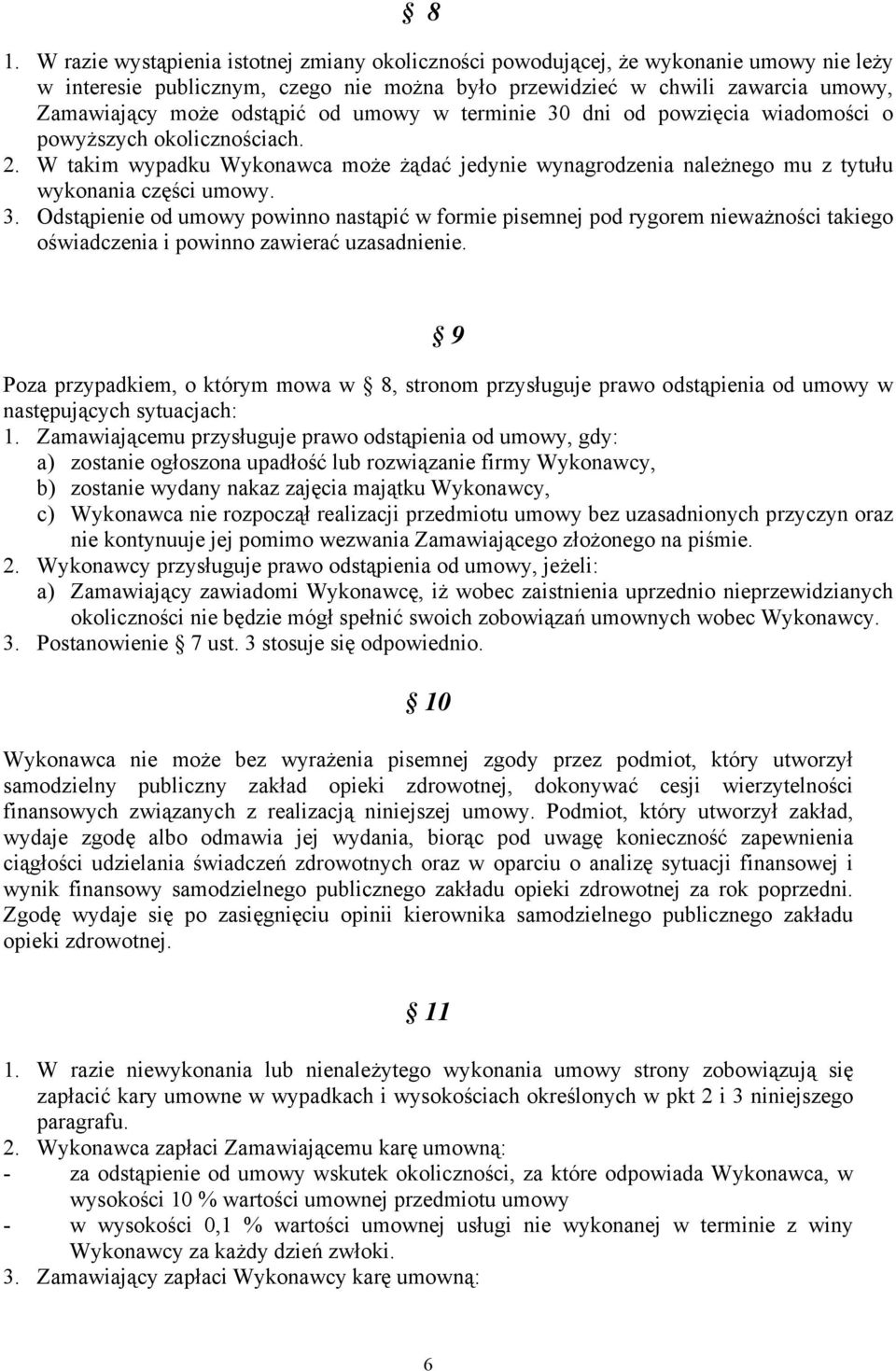 9 Poza przypadkiem, o którym mowa w 8, stronom przysługuje prawo odstąpienia od umowy w następujących sytuacjach: 1.