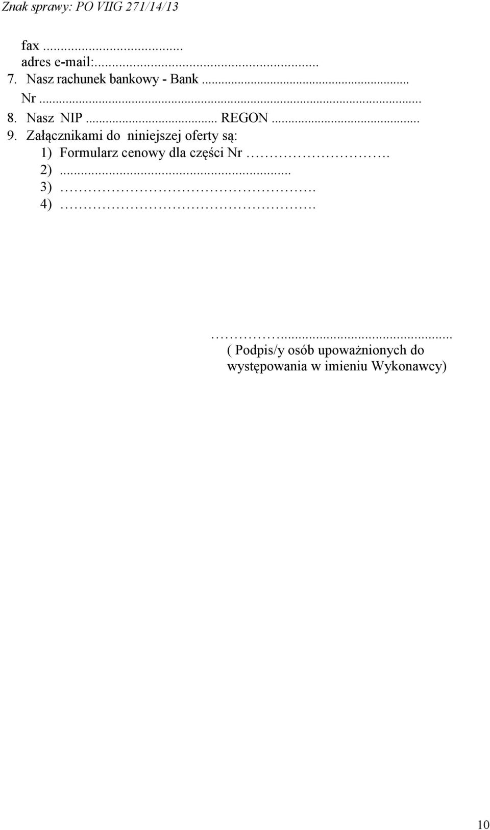 Załącznikami do niniejszej oferty są: 1) Formularz cenowy dla