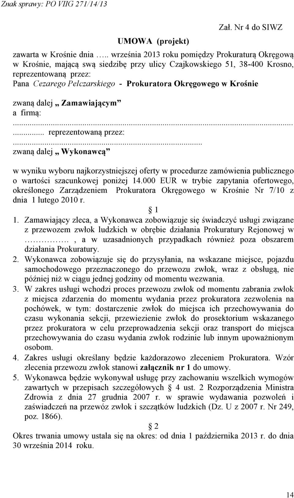 Okręgowego w Krośnie zwaną dalej Zamawiającym a firmą:...... reprezentowaną przez:.