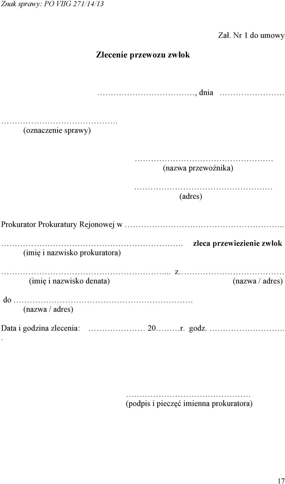 .. (imię i nazwisko prokuratora) zleca przewiezienie zwłok.