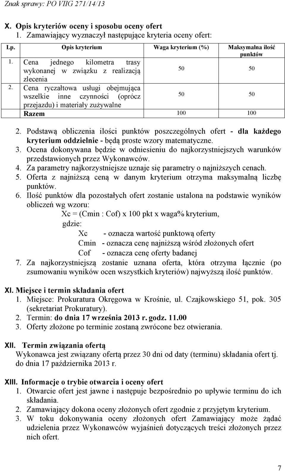 Cena ryczałtowa usługi obejmująca wszelkie inne czynności (oprócz przejazdu) i materiały zużywalne 50 50 50 50 Razem 100 100 2.