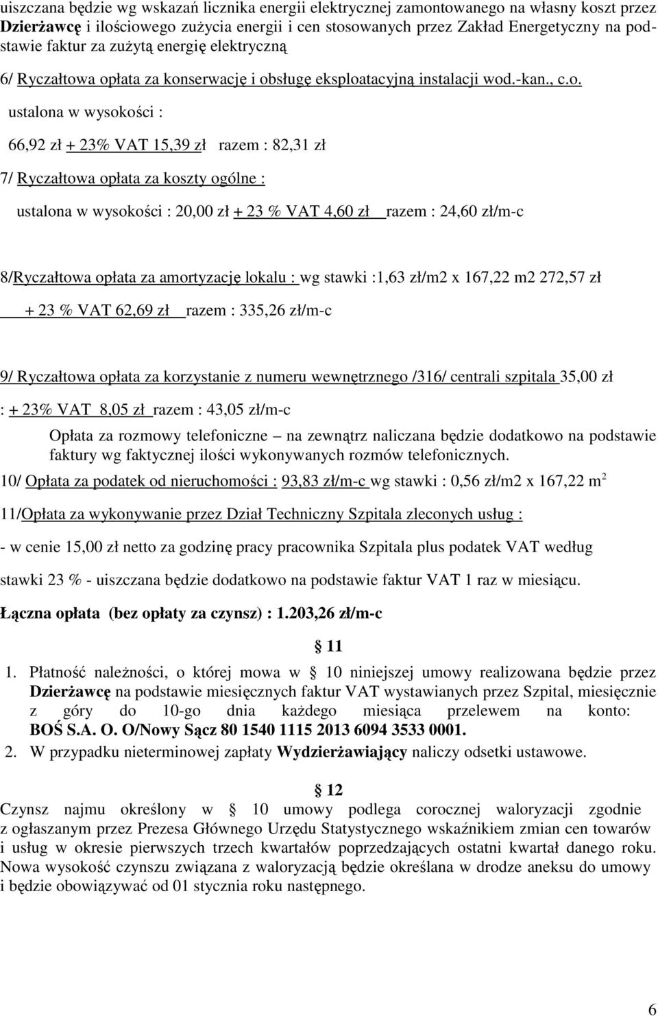 a opłata za konserwację i obsługę eksploatacyjną instalacji wod.-kan., c.o. ustalona w wysokości : 66,92 zł + 23% VAT 15,39 zł razem : 82,31 zł 7/ Ryczałtowa opłata za koszty ogólne : ustalona w