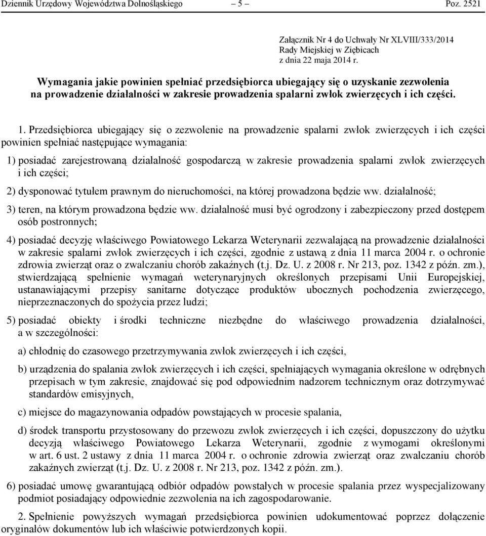 zakresie prowadzenia spalarni zwłok zwierzęcych i ich części; 2) dysponować tytułem prawnym do nieruchomości, na której prowadzona będzie ww. działalność; 3) teren, na którym prowadzona będzie ww.