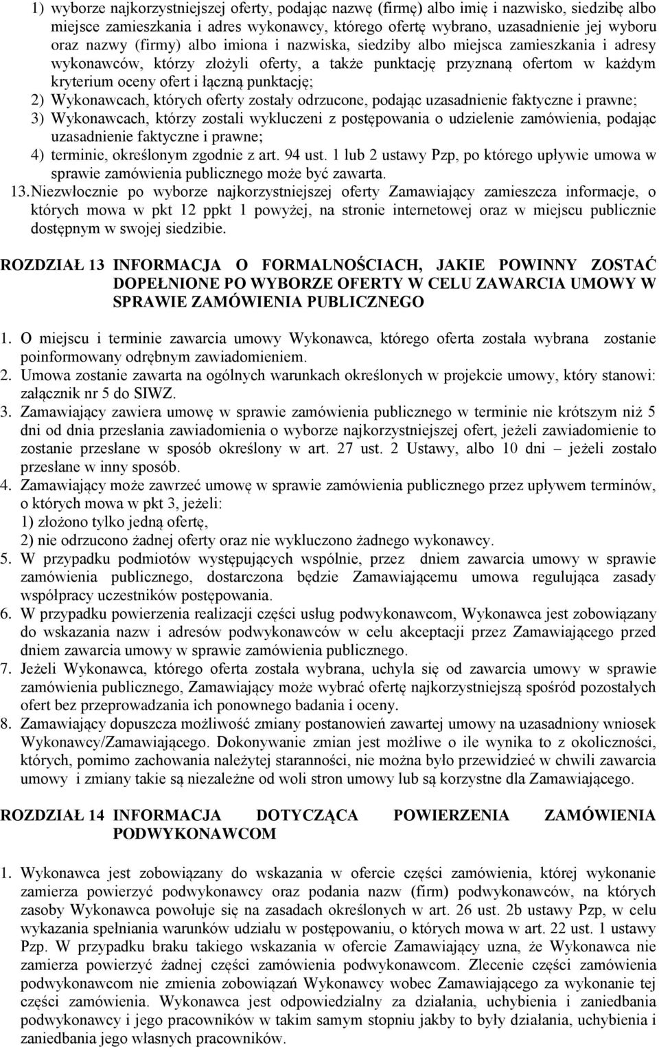 2) Wykonawcach, których oferty zostały odrzucone, podając uzasadnienie faktyczne i prawne; 3) Wykonawcach, którzy zostali wykluczeni z postępowania o udzielenie zamówienia, podając uzasadnienie