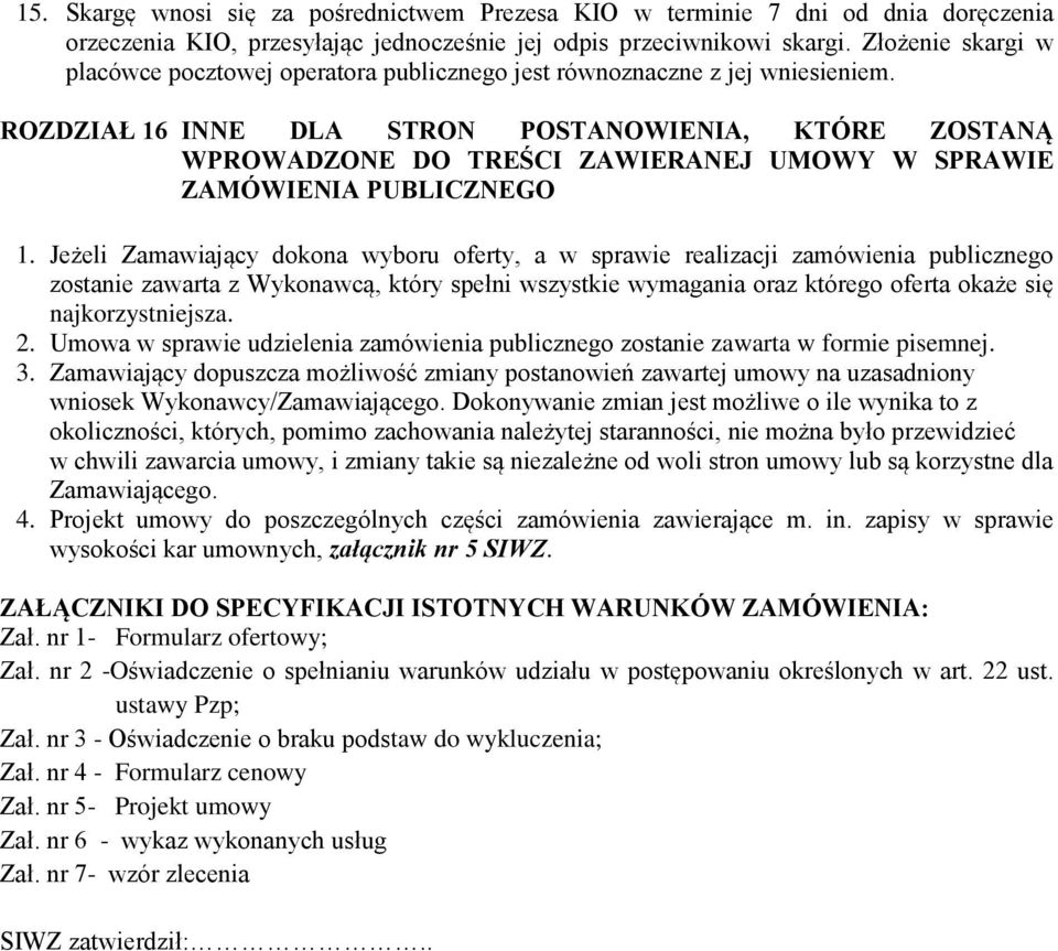 ROZDZIAŁ 16 INNE DLA STRON POSTANOWIENIA, KTÓRE ZOSTANĄ WPROWADZONE DO TREŚCI ZAWIERANEJ UMOWY W SPRAWIE ZAMÓWIENIA PUBLICZNEGO 1.