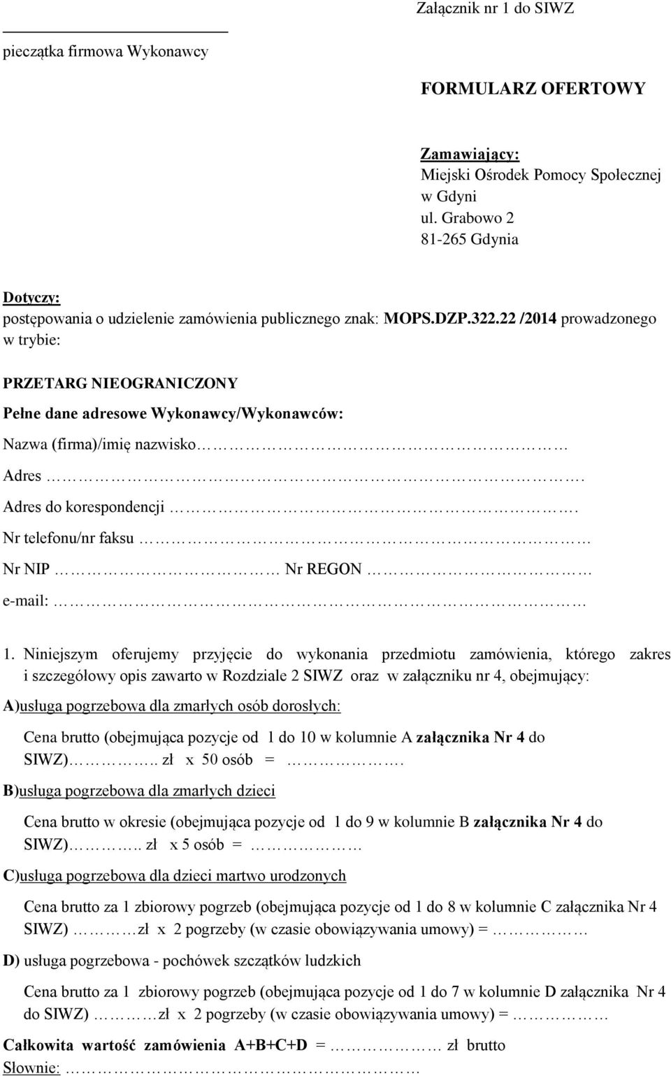 22 /2014 prowadzonego w trybie: PRZETARG NIEOGRANICZONY Pełne dane adresowe Wykonawcy/Wykonawców: Nazwa (firma)/imię nazwisko Adres. Adres do korespondencji.