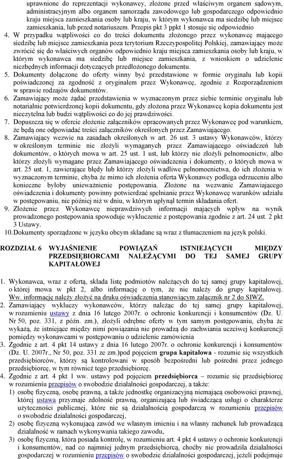 W przypadku wątpliwości co do treści dokumentu złożonego przez wykonawcę mającego siedzibę lub miejsce zamieszkania poza terytorium Rzeczypospolitej Polskiej, zamawiający może zwrócić się do