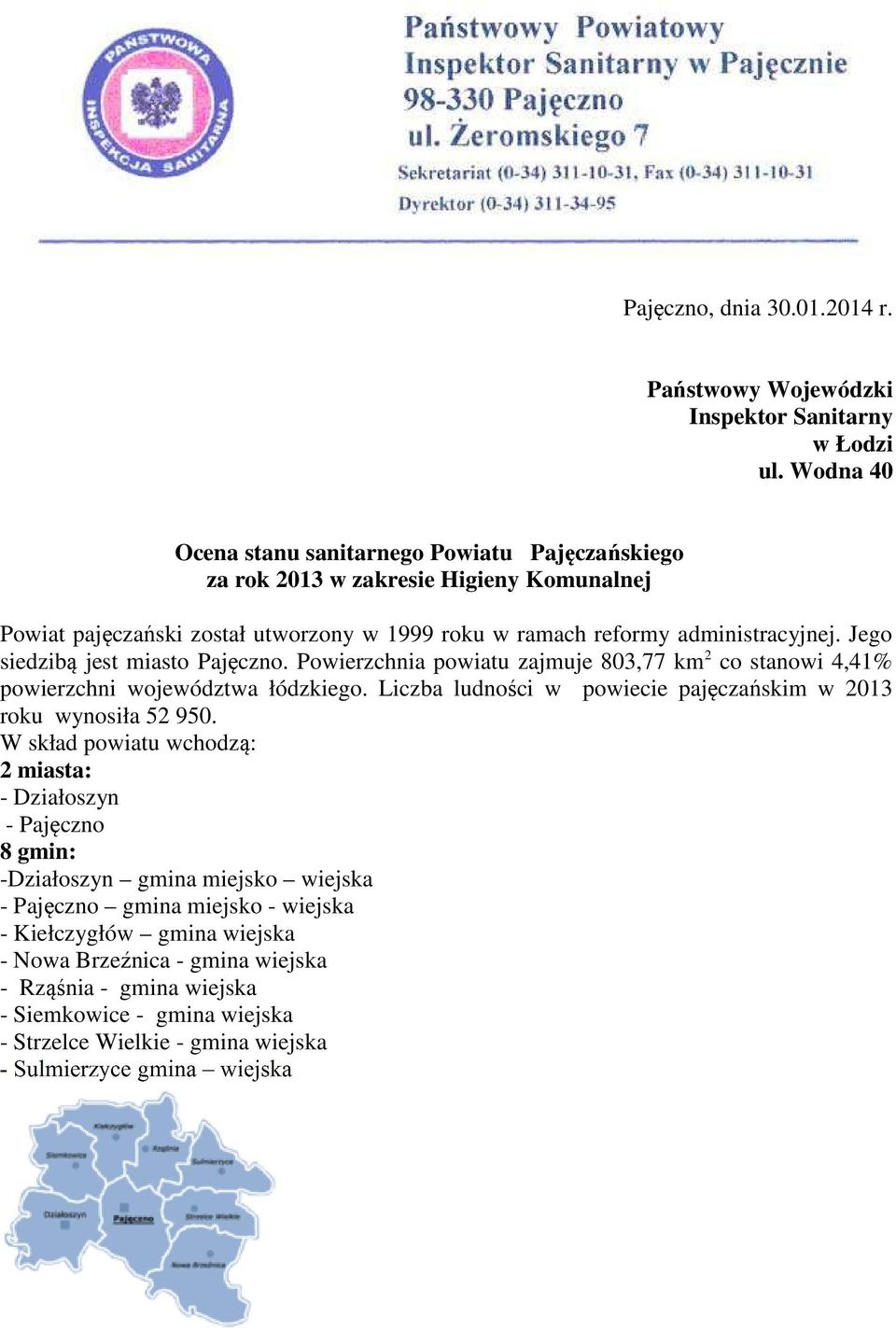 Jego siedzibą jest miasto Pajęczno. Powierzchnia powiatu zajmuje 803,77 km 2 co stanowi 4,41% powierzchni województwa łódzkiego.