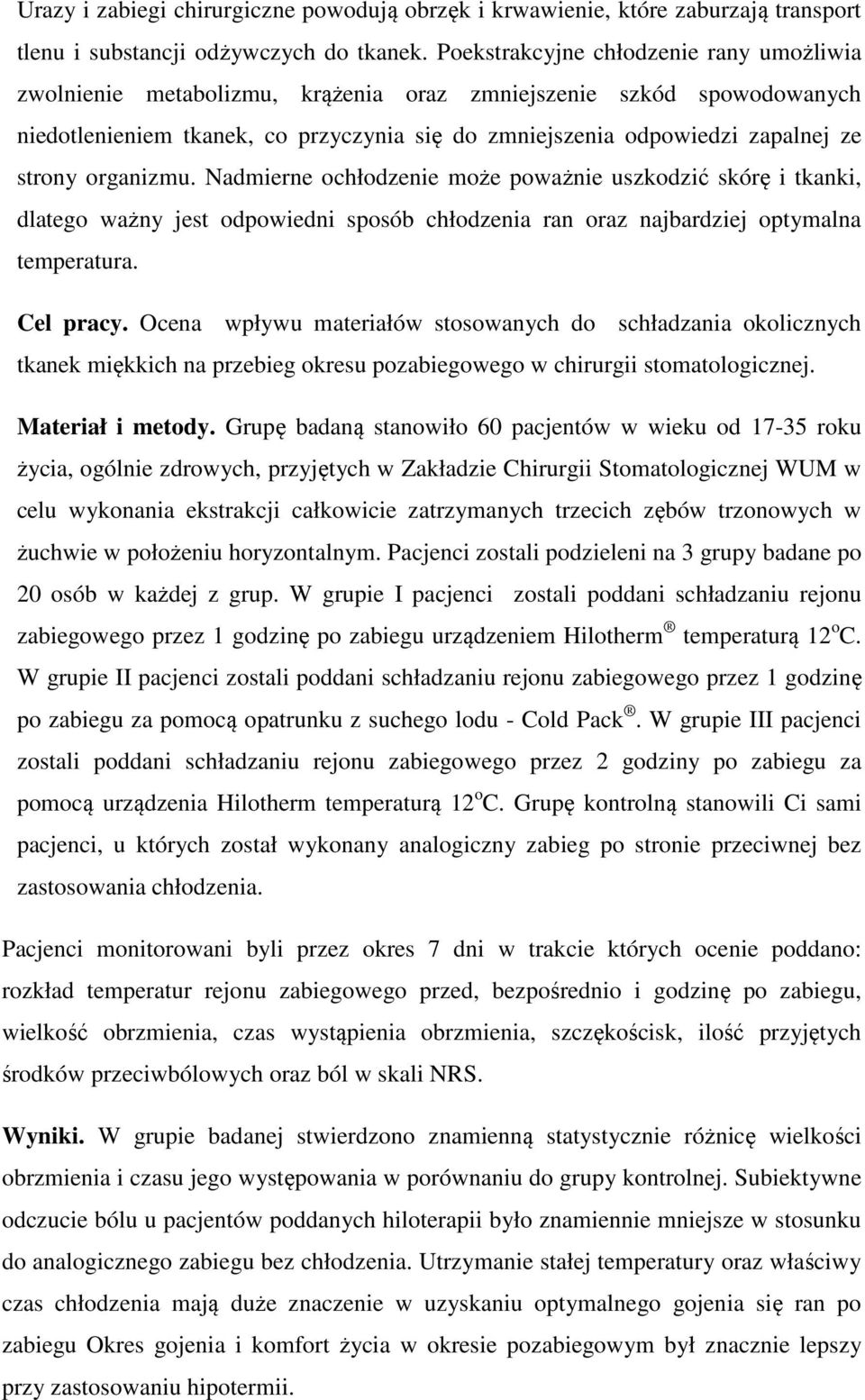 organizmu. Nadmierne ochłodzenie może poważnie uszkodzić skórę i tkanki, dlatego ważny jest odpowiedni sposób chłodzenia ran oraz najbardziej optymalna temperatura. Cel pracy.