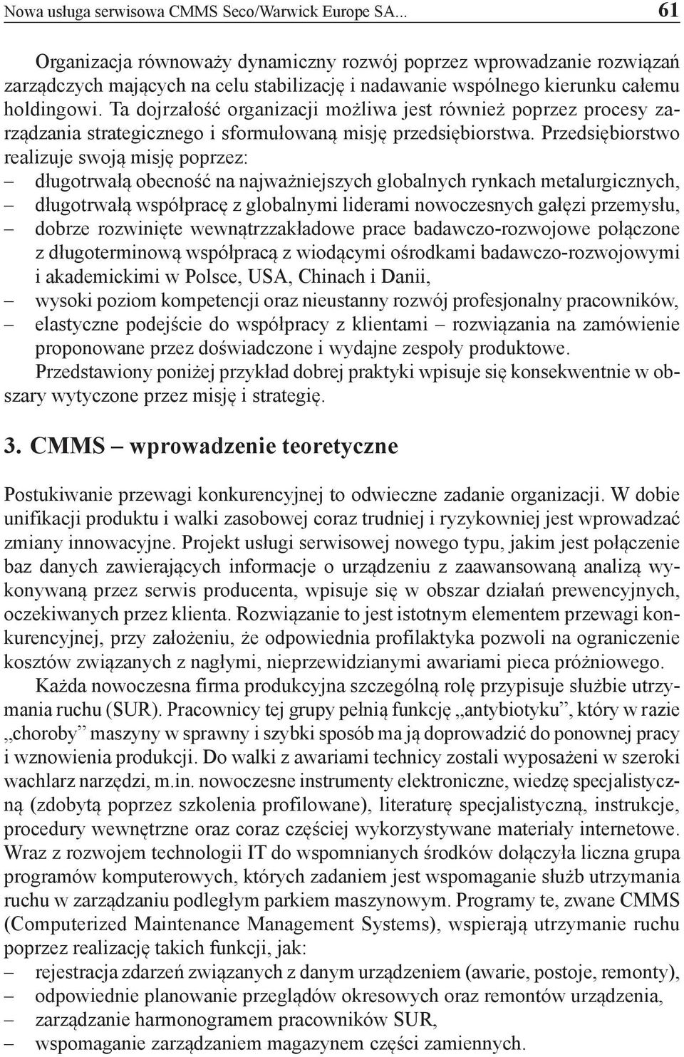 Ta dojrzałość organizacji możliwa jest również poprzez procesy zarządzania strategicznego i sformułowaną misję przedsiębiorstwa.