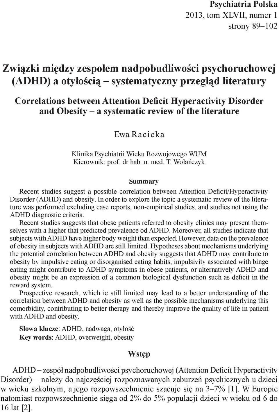 Wolańczyk Summary Recent studies suggest a possible correlation between Attention Deficit/Hyperactivity Disorder (ADHD) and obesity.