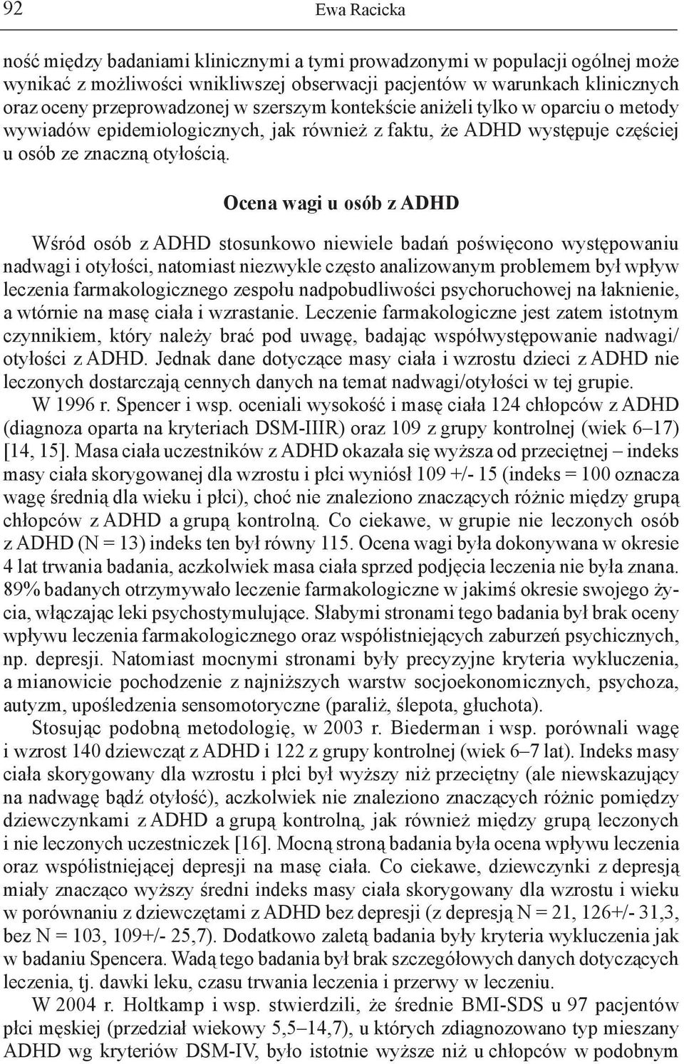 Ocena wagi u osób z ADHD Wśród osób z ADHD stosunkowo niewiele badań poświęcono występowaniu nadwagi i otyłości, natomiast niezwykle często analizowanym problemem był wpływ leczenia farmakologicznego