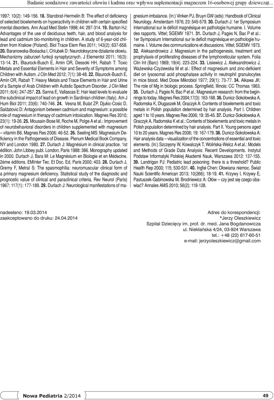 Durlach J, Pagès N, Bac P et al.: 1er Symposium International sur le deficit magnésique en pathologie humaine. I. Volume des communications et discussions. Vittel; SGEMV 1973. 32.