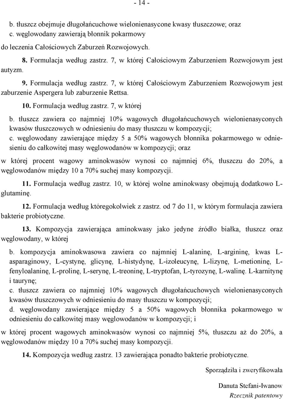 7, w której Całościowym Zaburzeniem Rozwojowym jest zaburzenie Aspergera lub zaburzenie Rettsa. 10. Formulacja według zastrz. 7, w której b.