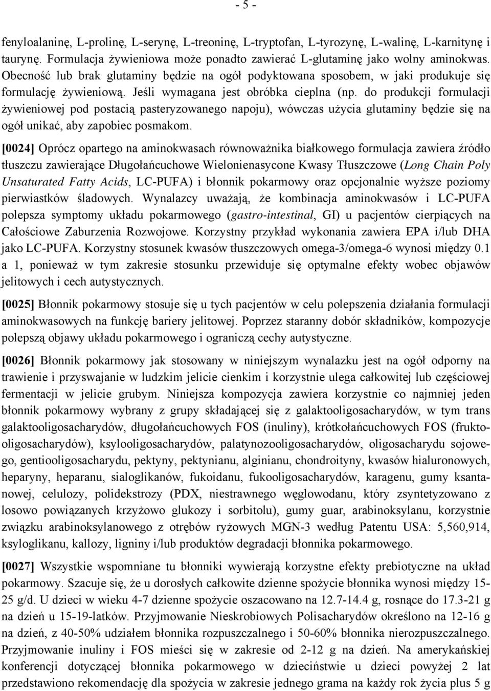 do produkcji formulacji żywieniowej pod postacią pasteryzowanego napoju), wówczas użycia glutaminy będzie się na ogół unikać, aby zapobiec posmakom.