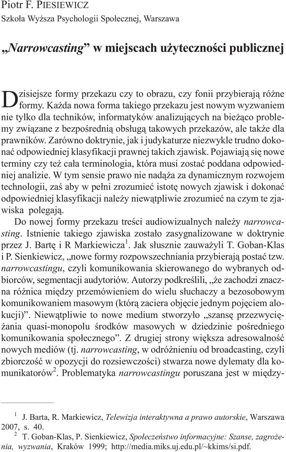 prawników. Zarówno doktrynie, jak i judykaturze niezwykle trudno dokonaæ odpowiedniej klasyfikacji prawnej takich zjawisk.