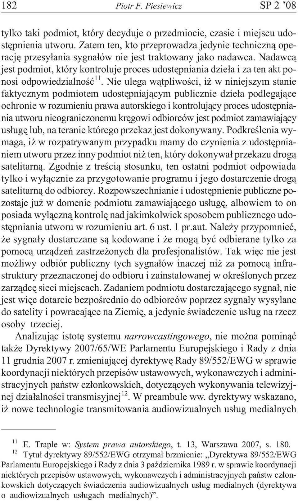 Nadawc¹ jest podmiot, który kontroluje proces udostêpniania dzie³a i za ten akt ponosi odpowiedzialnoœæ 11.