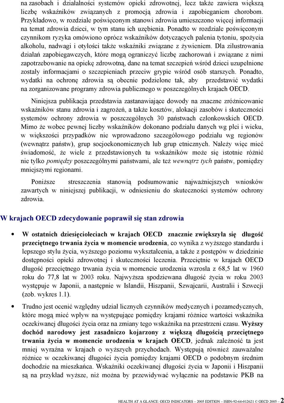 Ponadto w rozdziale poświęconym czynnikom ryzyka omówiono oprócz wskaźników dotyczących palenia tytoniu, spożycia alkoholu, nadwagi i otyłości także wskaźniki związane z żywieniem.