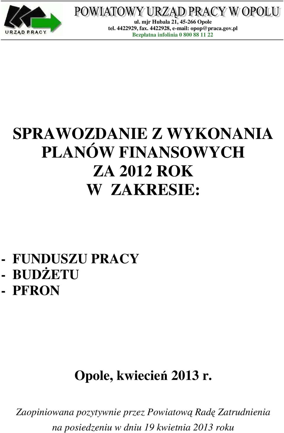 2012 ROK W ZAKRESIE: - FUNDUSZU PRACY - BUDŻETU - PFRON Opole, kwiecień 2013 r.