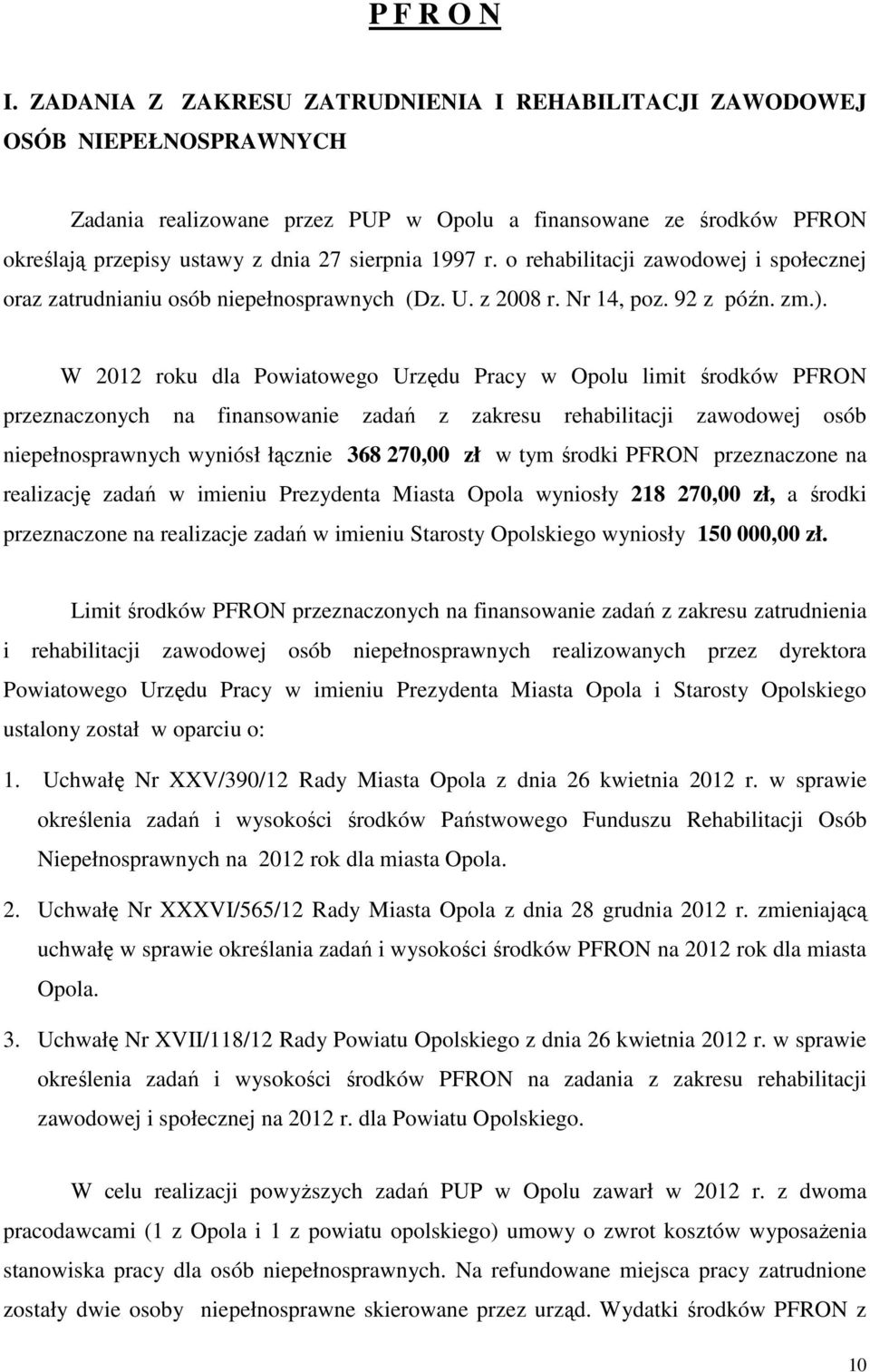 r. o rehabilitacji zawodowej i społecznej oraz zatrudnianiu osób niepełnosprawnych (Dz. U. z 2008 r. Nr 14, poz. 92 z późn. zm.).