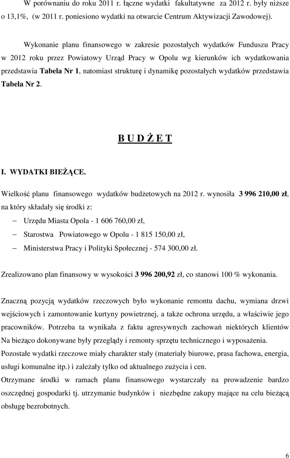 dynamikę pozostałych wydatków przedstawia Tabela Nr 2. B U D Ż E T I. WYDATKI BIEŻĄCE. Wielkość planu finansowego wydatków budżetowych na 2012 r.