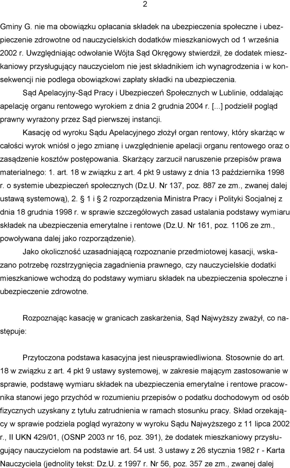 składki na ubezpieczenia. Sąd Apelacyjny-Sąd Pracy i Ubezpieczeń Społecznych w Lublinie, oddalając apelację organu rentowego wyrokiem z dnia 2 grudnia 2004 r. [.